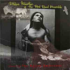 Robbie Robertson & The Red Road Ensemble - Music For The Native Americans