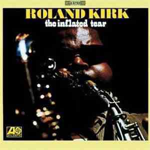 Roland Kirk - The Inflated Tear