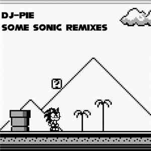 DJ-PIE - Some Sonic Remixes