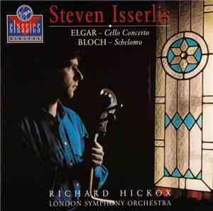 Elgar, Ernest Bloch, Steven Isserlis, The London Symphony Orchestra, Richar ...