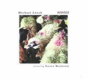 Michael Loesch Featuring Steven Bernstein - Heroes