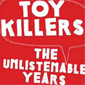 Toy Killers - The Unlistenable Years