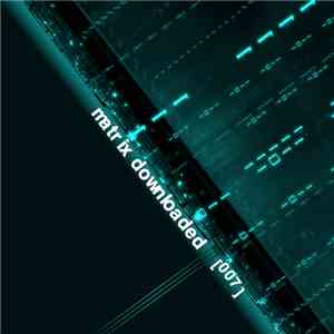 Various - Matrix Downloaded [007]