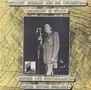 Woody Herman And His Orchestra - Rhapsody In Wood