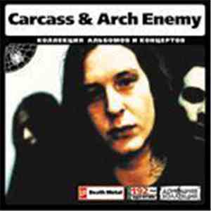 Carcass & Arch Enemy - Коллекция Альбомов И Концертов