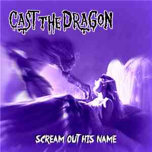 Cast The Dragon - Scream Out His Name