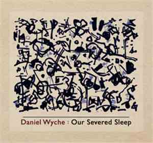 Daniel Wyche - Our Severed Sleep