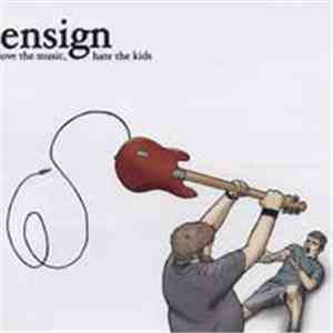 Ensign - Love The Music, Hate The Kids