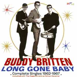 Buddy Britten & The Regents  - Long Gone Baby - Complete Singles 1962-1967