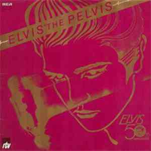 Elvis Presley - Elvis The Pelvis