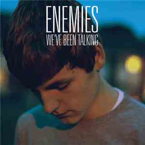 Enemies  - We’ve Been Talking