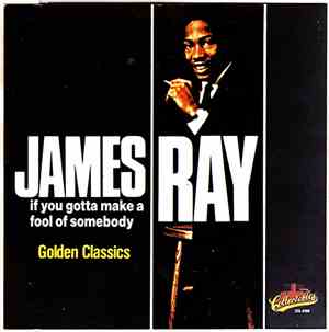 James Ray  - ‎If You Gotta Make A Fool of Somebody