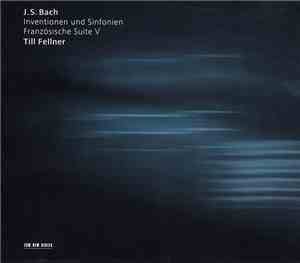 J.S. Bach - Till Fellner - Inventionen Und Sinfonien / Französische Suite V