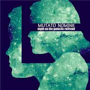 Mutato Nomine - Night On The Galactic Railroad