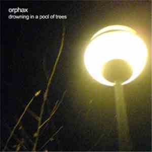 Orphax - Drowning In A Pool Of Trees