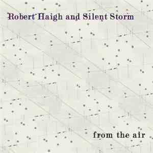 Robert Haigh And Silent Storm - From The Air