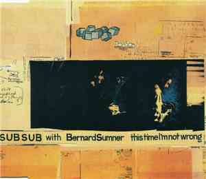 Sub Sub With Bernard Sumner - This Time I'm Not Wrong