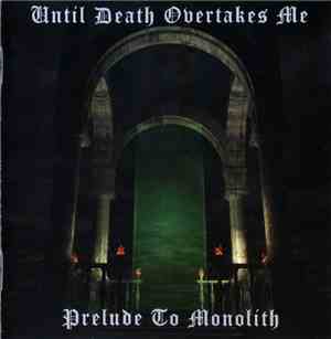 Until Death Overtakes Me - Prelude To Monolith