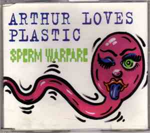 Arthur Loves Plastic - Sperm Warfare