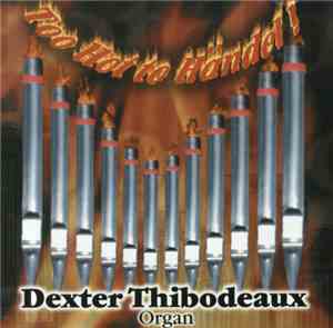 Dexter Thibodeaux - Too Hot To Handel!