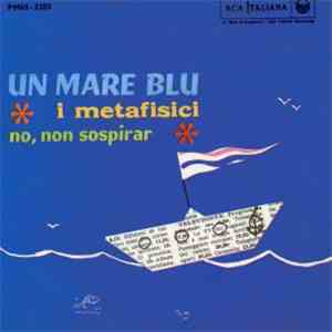 I Metafisici - Un Mare Blu / No, Non Sospirar