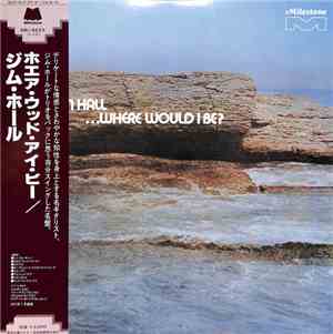 Jim Hall - ...Where Would I Be?