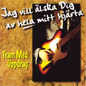Team Med Uppdrag - Jag Vill Älska Dig Av Hela Mitt Hjärta