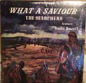 The Searchers   Feature Rosie Rozell - What A Saviour
