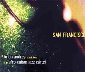 Brian Andres And The Afro-Cuban Jazz Cartel - San Francisco