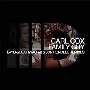 Carl Cox - Family Guy (Layo & Bushwacka! & Jon Rundell Remixes)