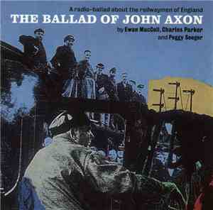Ewan MacColl, Charles Parker  And Peggy Seeger - The Ballad Of John Axon -  ...