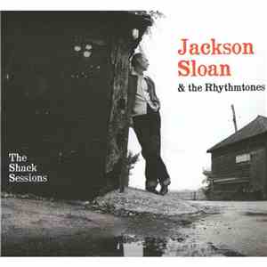 Jackson Sloan & The Rhythmtones - The Shack Sessions