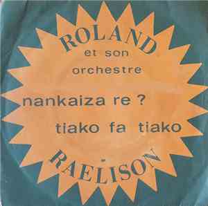 Roland Raelison Et Son Orchestre - Nankaiza Re ? / Tiako Fa Tiako
