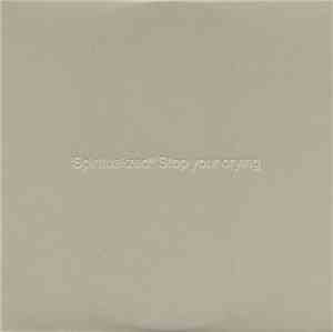 Spiritualized® - Stop Your Crying