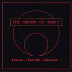 The Sisters Of Mercy - Tune In... Turn Off... Burn Out...