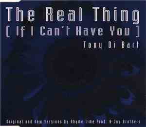 Tony Di Bart - The Real Thing (If I Can't Have You)