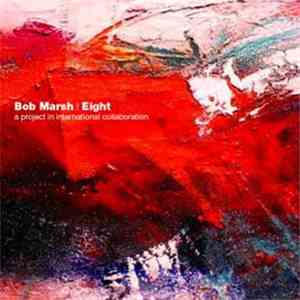 Bob Marsh - Eight - A Project In International Collaboration