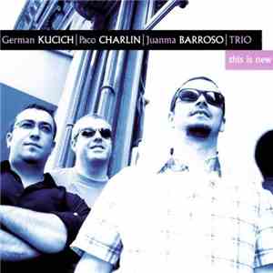 German Kucich | Paco Charlín | Juanma Barroso | Trio - This Is New