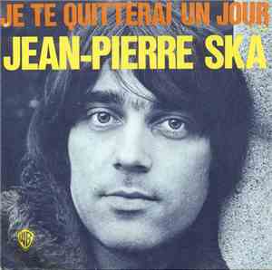 Jean-Pierre Ska - Je Te Quitterai Un Jour