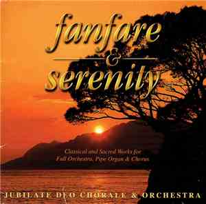 Jubilate Deo Chorale & Orchestra, Carl J. Marucci - Fanfare & Serenity
