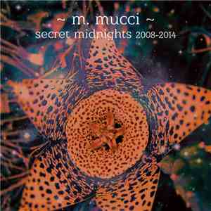 M. Mucci - Secret Midnights 2008-2014