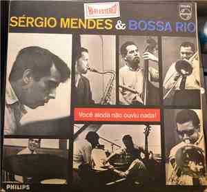 Sérgio Mendes & Bossa Rio - Você Ainda Não Ouviu Nada!