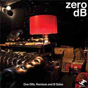 Zero dB - One Offs, Remixes And B Sides