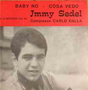 Jimmy Sedel, Complesso Carlo Dalla - Baby No / Cosa Vedo