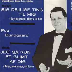 Poul Bundgaard - Sig Dejlige Ting Til Mig / Jeg Så Kun Et Glimt Af Dig