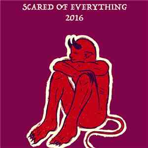 Scared Of Everything - 2016