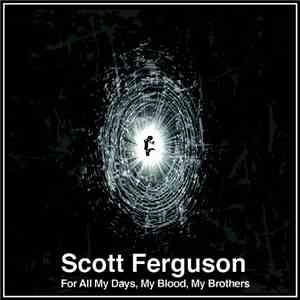 Scott Ferguson - For All Days, My Blood, My Brothers