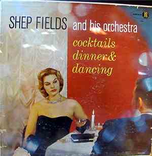 Shep Fields And His Orchestra - Cocktails, Dinner & Dancing