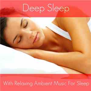 Various - Deep Sleep (With Relaxing Ambient Music For Sleep)