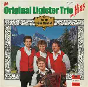 Das Original Ligister Trio Und Hias - Zu Dir, Liebe Heimat